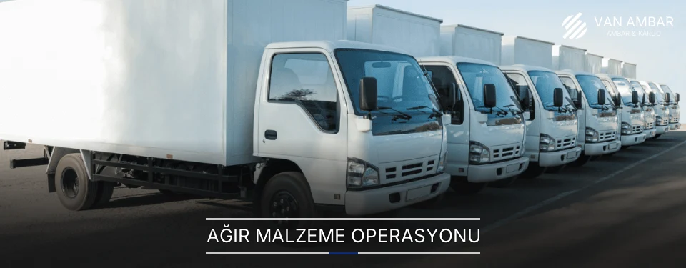 Van Ağır Malzeme Ambar Firmaları